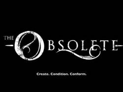 The Obsolete : Create. Condition. Conform.